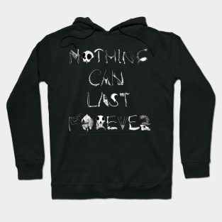 Nothing Can Last Forever Hoodie